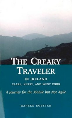 Warren Rovetch - Creaky Traveler in Ireland: Clare, Kerry & West Cork -- A Journey for the Mobile But Not Agile - 9781591810278 - V9781591810278