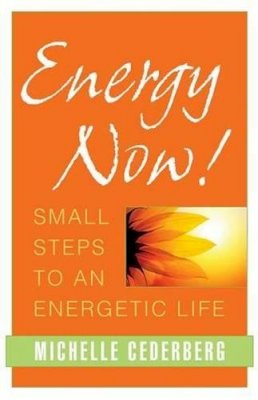 Michelle Cederberg - Energy Now!: Small Steps to an Energetic Life - 9781591811770 - V9781591811770