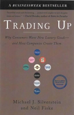 Michael J. Silverstein - Trading Up: Why Consumers Want New Luxury Goods - and How Companies Create Them - 9781591840701 - V9781591840701
