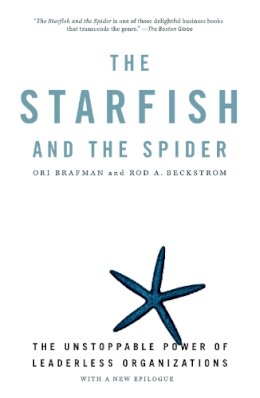 Ori Brafman - The Starfish And The Spider: The Unstoppable Power of Leaderless Organizations - 9781591841838 - V9781591841838