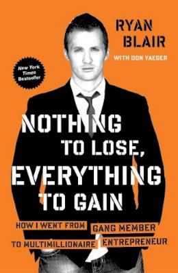 Ryan Blair - Nothing to Lose, Everything to Gain: How I Went from Gang Member to Multimillionaire Entrepreneur - 9781591845997 - V9781591845997