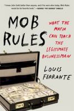 Louis Ferrante - Mob Rules: What the Mafia Can Teach the Legitimate Businessman - 9781591847724 - V9781591847724