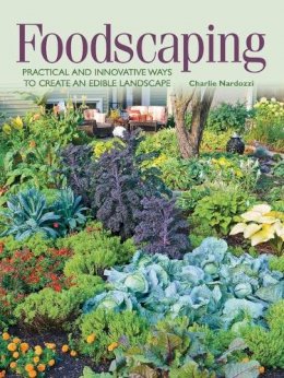 Charlie Nardozzi - Foodscaping: Practical and Innovative Ways to Create an Edible Landscape - 9781591866275 - V9781591866275