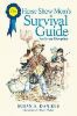 Daniels, Susan S.; Weber, Harry - Horse Show Mom's Survival Guide - 9781592283941 - V9781592283941