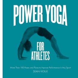 Sean Vigue - Power Yoga for Athletes: More than 100 Poses and Flows to Improve Performance in Any Sport - 9781592336159 - V9781592336159