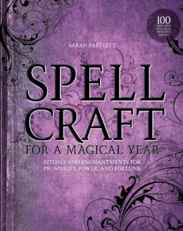 Sarah Bartlett - Spellcraft for a Magical Year: Rituals and Enchantments for Prosperity, Power, and Fortune - 9781592336807 - V9781592336807