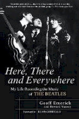 Geoff Emerick - Here, There and Everywhere: My Life Recording the Music of the Beatles - 9781592402694 - V9781592402694