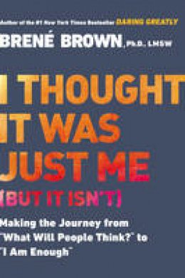 Brene Brown - I Thought It Was Just Me (but it isn't): Telling the Truth About Perfectionism, Inadequacy, and Power - 9781592403356 - V9781592403356