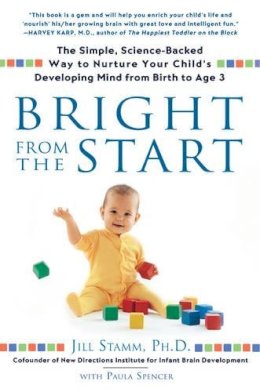 Jill Stamm - Bright from the Start: The Simple, Science-Backed Way to Nurture Your Child's Developing Mindfrom Birth to Age 3 - 9781592403622 - V9781592403622