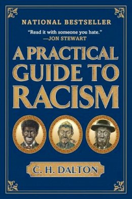 C. H. Dalton - A Practical Guide to Racism - 9781592404308 - V9781592404308