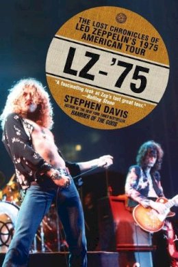 Stephen Davis - LZ-'75: The Lost Chronicles of Led Zeppelin's 1975 American Tour - 9781592406739 - V9781592406739