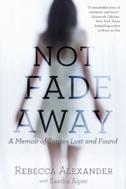 Rebecca A Alexander - Not Fade Away: A Memoir of Senses Lost and Found - 9781592409419 - V9781592409419