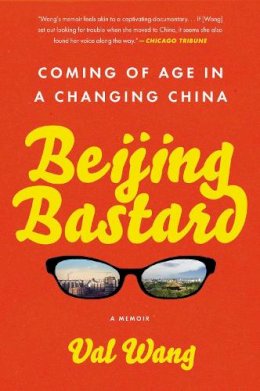 Val Wang - Beijing Bastard: Coming of Age in a Changing China - 9781592409426 - V9781592409426