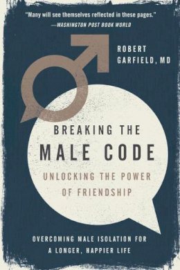 Robert Garfield - Breaking the Male Code: Unlocking the Power of Friendship - 9781592409624 - V9781592409624