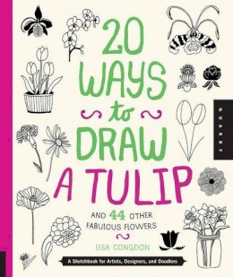 Lisa Congdon - 20 Ways to Draw a Tulip and 44 Other Fabulous Flowers - 9781592538867 - V9781592538867