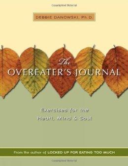 Debbie Danowski Ph.D. - Overeater's Journal: Exercises for the Heart, Mind and Soul - 9781592850808 - V9781592850808