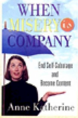 Anne Katherine M.A. - When Misery is Company: End Self-Sabotage and Become Content - 9781592850846 - V9781592850846