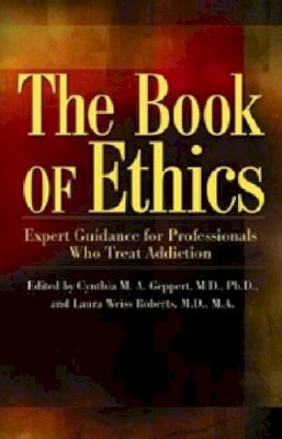 Cynthia Geppert - The Book of Ethics: Expert Guidance For Professionals Who Treat Addiction - 9781592854929 - V9781592854929