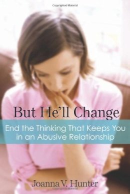 Joanna Hunter - But He'll Change: End the Thinking That Keeps You in an Abusive Relationship - 9781592858187 - V9781592858187