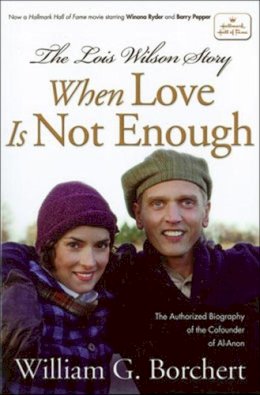 William G Borchert - The Lois Wilson Story, Hallmark Edition: When Love Is Not Enough - 9781592859801 - V9781592859801