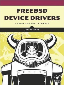 Joseph Kong - FreeBSD Device Drivers: A Guide for the Intrepid - 9781593272043 - V9781593272043