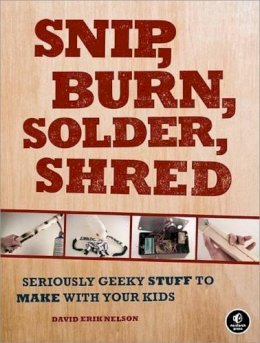 D Nelson - Snip, Burn, Solder, Shred - 9781593272593 - V9781593272593