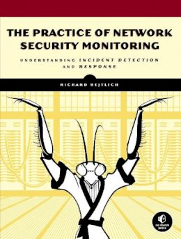 Richard Bejtlich - The Practice of Network Security Monitoring: Understanding Incident Detection and Response - 9781593275099 - V9781593275099