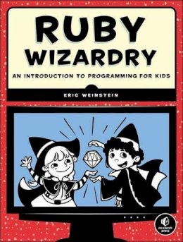 Eric Weinstein - Ruby Wizardry: An Introduction to Programming for Kids - 9781593275662 - V9781593275662