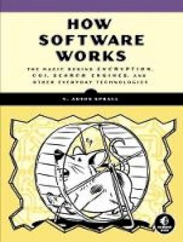 V. Anton Spraul - How Software Works: The Magic Behind Encryption, CGI, Search Engines, and Other Everyday Technologies - 9781593276669 - V9781593276669