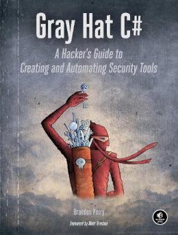 Brandon Perry - Gray Hat C#: A Hacker's Guide to Creating and Automating Security Tools - 9781593277598 - V9781593277598