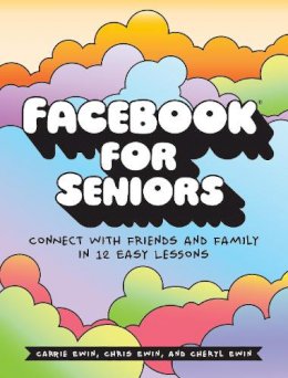 Carrie Ewin - Facebook for Seniors: Connect with Friends and Family in 12 Easy Lessons - 9781593277918 - V9781593277918