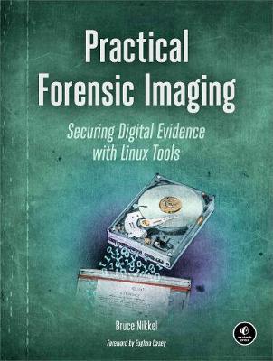 Bruce Nikkel - Practical Forensic Imaging: Securing Digital Evidence with Linux Tools - 9781593277932 - V9781593277932