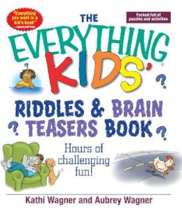 Kathi Wagner - The Everything Kids Riddles & Brain Teasers Book. Hours of Challenging Fun.  - 9781593370367 - V9781593370367