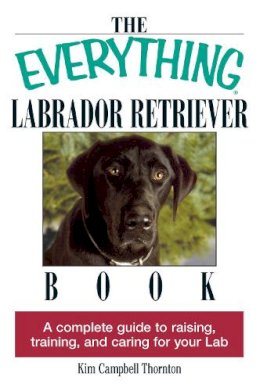 Kim Campbell Thornton - The Everything Labrador Retriever Book (Everything (Pets)) - 9781593370480 - V9781593370480