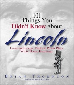 Thornton, Brian; Donley, Richard W. - 101 Things You Didn't Know About Lincoln - 9781593373993 - V9781593373993