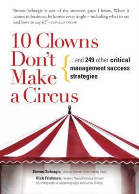 Steven Schragis - 10 Clowns Don't Make A Circus: And 249 Other Critical Management Success Strategies - 9781593375553 - KRF0011762
