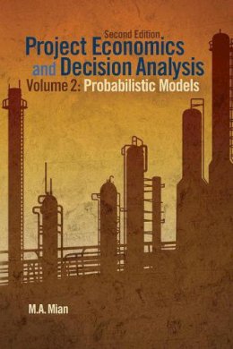 M. A. Mian - Project Economics and Decision Analysis, Volume 2: Probabilistic Models - 9781593702090 - V9781593702090