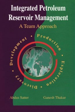 Abdus, Ph.D. Satter, Ganesh C., Ph.D. Thakur - Integrated Petroleum Reservoir Management: A Team Approach - 9781593702618 - V9781593702618