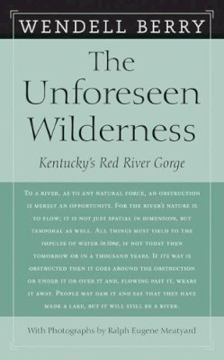 Wendell Berry - The Unforeseen Wilderness: Kentucky's Red River Gorge - 9781593760922 - V9781593760922