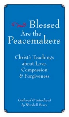 Wendell Berry - Blessed Are the Peacemakers: Christs Teachings About Love, Compassion and Forgiveness - 9781593761004 - V9781593761004