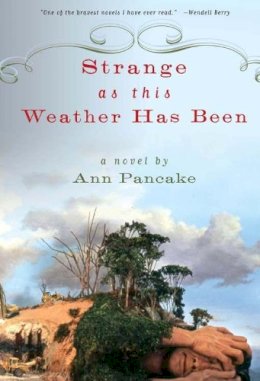 Ann Pancake - Strange as This Weather Has Been: A Novel - 9781593761660 - V9781593761660