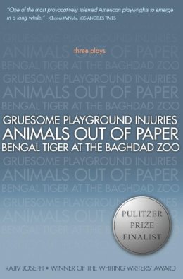 Rajiv Joseph - Gruesome Playground Injuries; Animals Out of Paper; Bengal Tiger at the Baghdad Zoo - 9781593762940 - V9781593762940