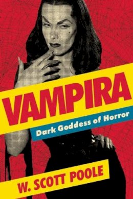 W. Scott Poole - Vampira: Dark Goddess of Horror - 9781593765439 - V9781593765439