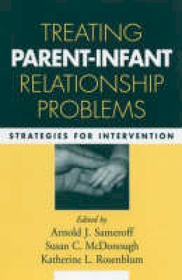 Arnold J. Sameroff - Treating Parent-Infant Relationship Problems - 9781593852450 - V9781593852450