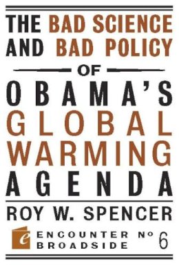 Roy W. Spencer - Bad Science And Bad Policy Of Oba - 9781594034824 - V9781594034824