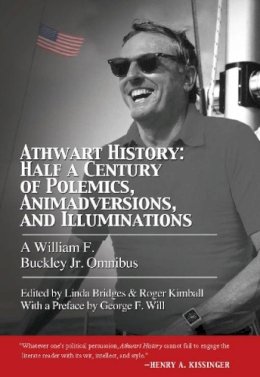 Buckley, William F., Jr.. Ed(S): Bridges, Linda; Kimball, Roger - Athwart History: Half a Century of Polemics, Animadversions, and Illuminations - 9781594036088 - V9781594036088