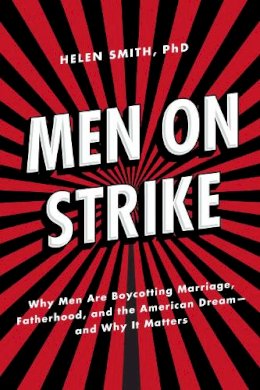 Helen Smith - Men on Strike: Why Men Are Boycotting Marriage, Fatherhood, and the American Dream - and Why It Matters - 9781594036750 - V9781594036750