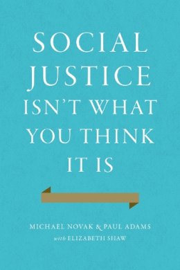 Michael Et Al Novak - Social Justice isn't What You Think it is - 9781594038273 - V9781594038273