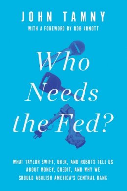 John Tamny - Who Needs the Fed? - 9781594038310 - V9781594038310