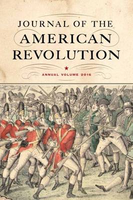  - Journal of the American Revolution: Annual Volume 2016 (Journal of the American Revolution Books) - 9781594162534 - V9781594162534